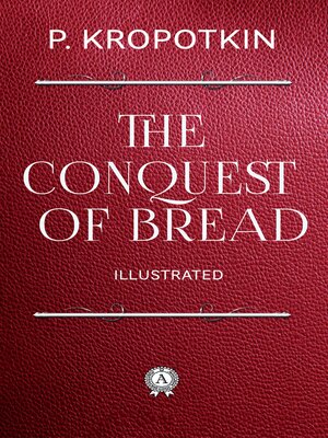 cover image of The Conquest of Bread. Illustrated